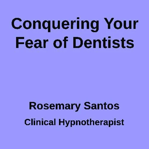 Conquering your Fear of Dentists